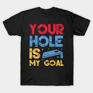 Your Hole Is My Goal Funny Cornhole Player T-Shirt